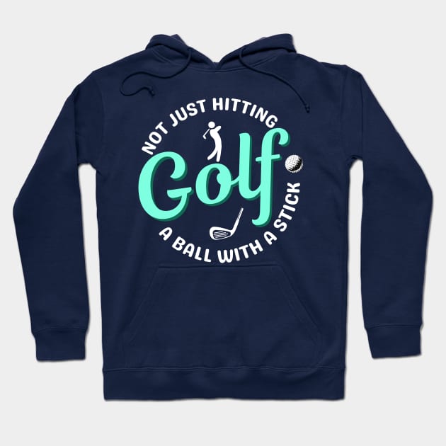 Not Just hitting a ball with a stick - Golf Joke Quote Hoodie by Ashley-Bee